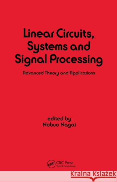 Linear Circuits: Systems and Signal Processing: Advanced Theory and Applications Nagai 9780367450908