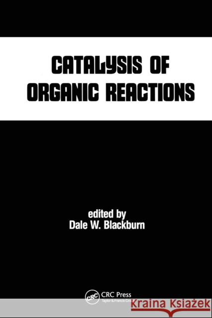 Catalysis of Organic Reactions Dale W. Blackburn   9780367450915 CRC Press