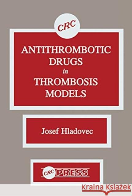 Antithrombotic Drugs in Thrombosis Models Josef Hladovec 9780367450984 CRC Press