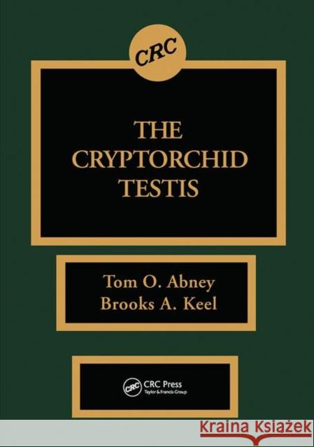 The Cryptorchid Testis Thomas O. Abney Brooks A. Keel  9780367450991 CRC Press