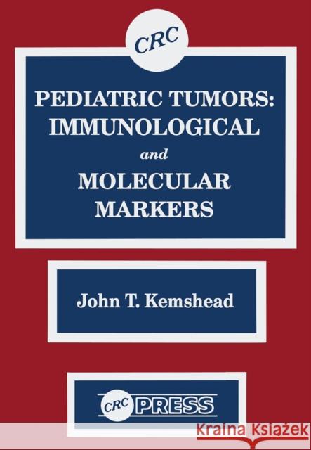 Pediatric Tumors: Immunological and Molecular Markers John T. Kemshead 9780367451066 CRC Press