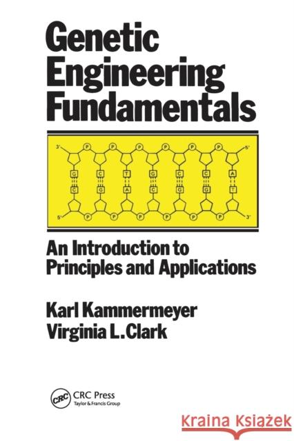 Genetic Engineering Fundamentals: An Introduction to Principles and Applications John Kammermeyer   9780367451134 