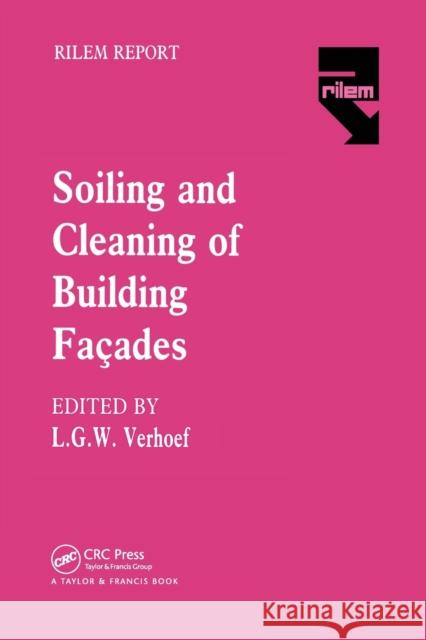 The Soiling and Cleaning of Building Facades: Report of Technical Committee 62 Scf Rilem (the International Union of Testing and Research Laboratories Verhoef, L. G. W. 9780367451233 Routledge