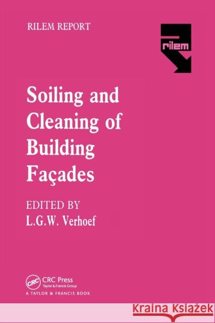 The Soiling and Cleaning of Building Facades: Report of Technical Committee 62 Scf Rilem (the International Union of Testing and Research Laboratories Verhoef, L. G. W. 9780367451233