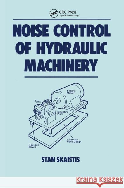 Noise Control for Hydraulic Machinery Stan Skaistis 9780367451295 CRC Press