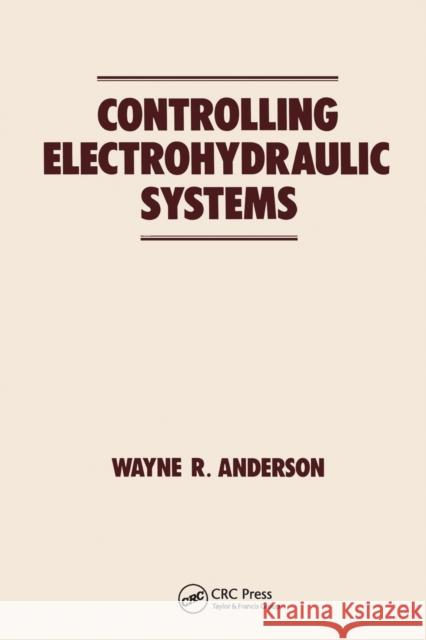 Controlling Electrohydraulic Systems Wayne Anderson   9780367451356 CRC Press