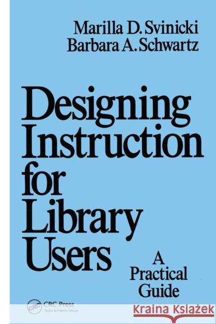 Designing Instruction for Library Users: A Practical Guide Marilla Svinicki   9780367451387