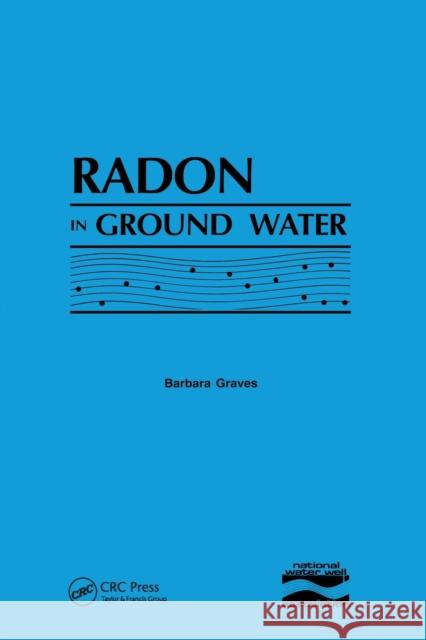 Radon in Ground Water: Hydrogeologic Impact and Application to Indoor Airborne Contamination Water Well Assoc, National 9780367451448 CRC Press