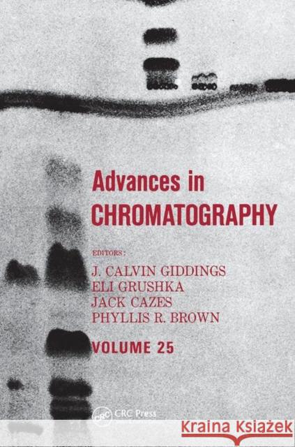 Advances in Chromatography: Volume 25 J. Calvin Giddings   9780367451622