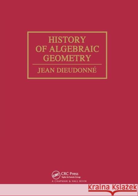 History Algebraic Geometry: An Outline of the History and Development of Algebraic Geometry Dieudonne, Suzanne C. 9780367451707 CRC Press