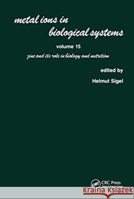 Metal Ions in Biological Systems: Volume 15: Zinc and Its Role in Biology and Nutrition Helmut Sigel 9780367451936
