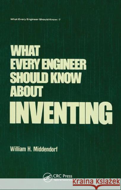 What Every Engineer Should Know about Inventing Middendorf   9780367451998 CRC Press