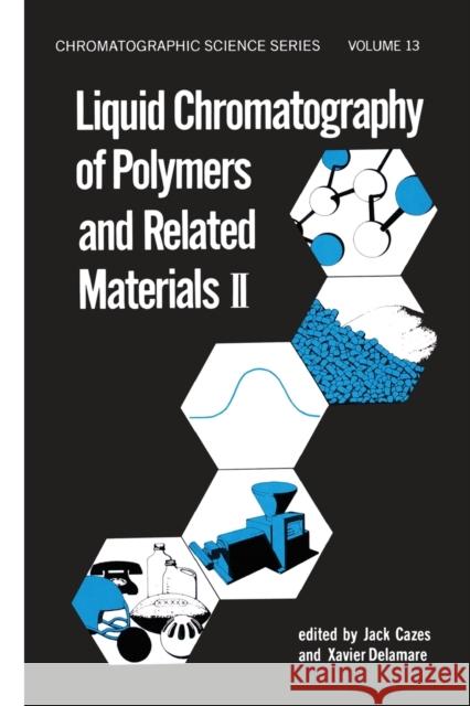 Liquid Chromatography of Polymers and Related Materials, II Jack Cazes   9780367452032 CRC Press