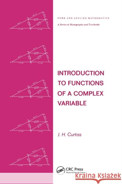 Introduction to Functions of a Complex Variable J. H. Curtiss 9780367452063 CRC Press