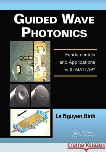 Guided Wave Photonics: Fundamentals and Applications with Matlab(r) Binh, Le Nguyen 9780367452230