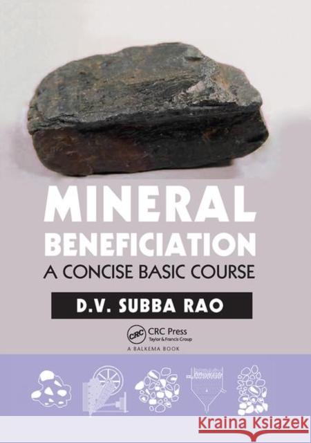 Mineral Beneficiation: A Concise Basic Course D.V. Subba Rao (Dept. Mineral Beneficiat   9780367452254 CRC Press