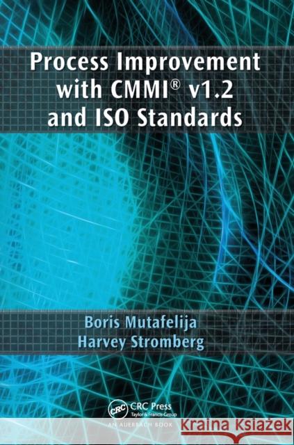 Process Improvement with Cmmi(r) V1.2 and ISO Standards Mutafelija, Boris 9780367452520 Taylor and Francis