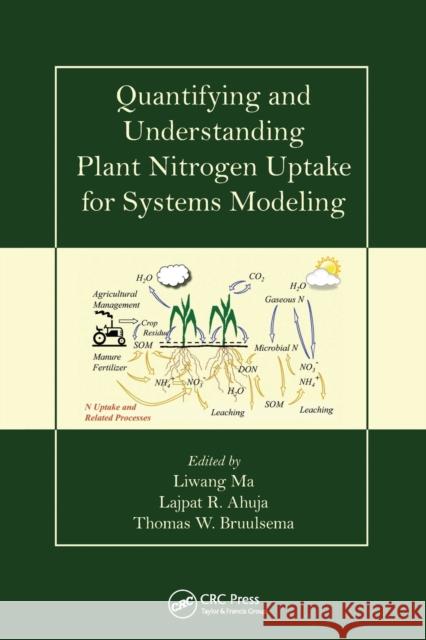 Quantifying and Understanding Plant Nitrogen Uptake for Systems Modeling Liwang Ma Lajpat R. Ahuja Tom Bruulsema 9780367452599 CRC Press