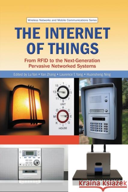 The Internet of Things: From Rfid to the Next-Generation Pervasive Networked Systems Yan, Lu 9780367452704 Taylor and Francis