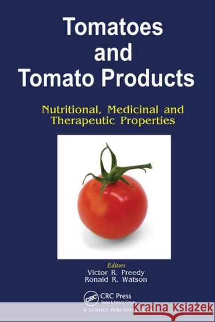 Tomatoes and Tomato Products: Nutritional, Medicinal and Therapeutic Properties V R Preedy Ronald R. Watson  9780367452759 CRC Press