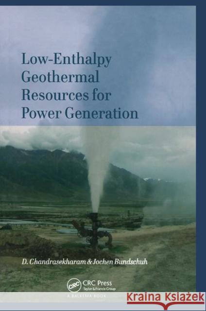 Low-Enthalpy Geothermal Resources for Power Generation D. Chandrasekharam Jochen Bundschuh  9780367452766 CRC Press