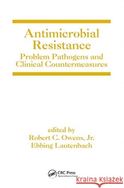 Antimicrobial Resistance: Problem Pathogens and Clinical Countermeasures Robert C. Owens Ebbing Lautenbach 9780367452780 CRC Press