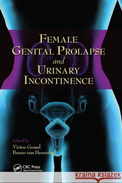 Female Genital Prolapse and Urinary Incontinence Victor G. Gomel (Vancouver Hospital and  Bruno van Herendael (ZNA Campus Stuiveon  9780367452872