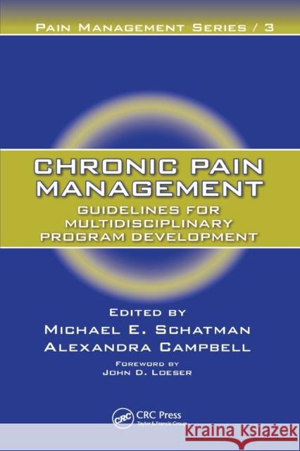 Chronic Pain Management: Guidelines for Multidisciplinary Program Development Michael E. Schatman Alexandra Campbell  9780367452995 CRC Press