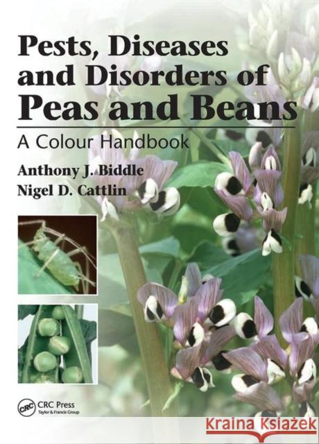 Pests, Diseases and Disorders of Peas and Beans: A Colour Handbook Anthony J Nigel Cattlin 9780367453145 CRC Press