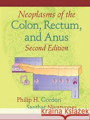 Neoplasms of the Colon, Rectum, and Anus Philip H. Gordon Santhat Nivatvongs  9780367453152 