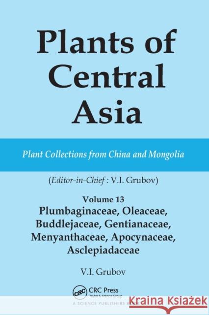 Plants of Central Asia - Plant Collection from China and Mongolia Vol. 13: Plumbaginaceae, Oleaceae, Buddlejaceae, Gentianaceae, Menyanthaceae, Apocyn Grubov, V. I. 9780367453213 CRC Press
