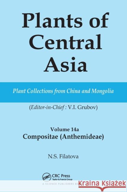 Plants of Central Asia - Plant Collection from China and Mongolia Vol. 14A: Compositae (Anthemideae) V I Grubov   9780367453220 