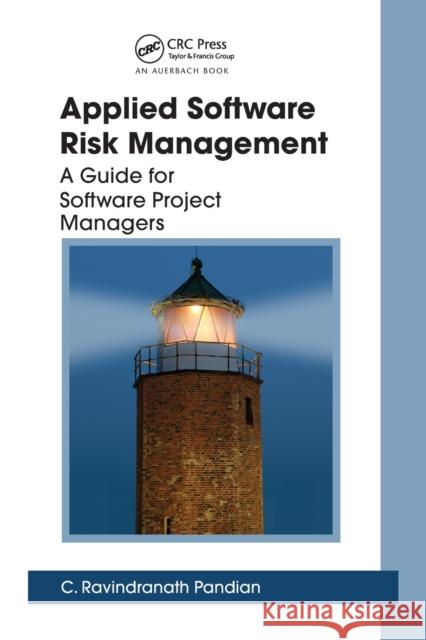 Applied Software Risk Management: A Guide for Software Project Managers C. Ravindranath Pandian   9780367453299 CRC Press