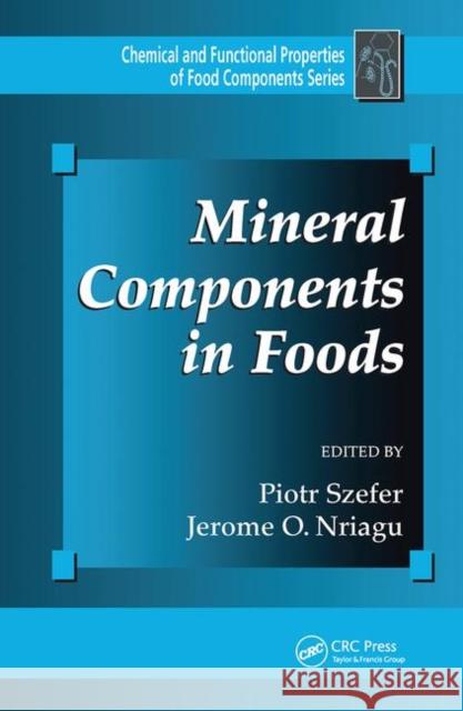 Mineral Components in Foods Piotr Szefer Jerome O. Nriagu  9780367453336 CRC Press
