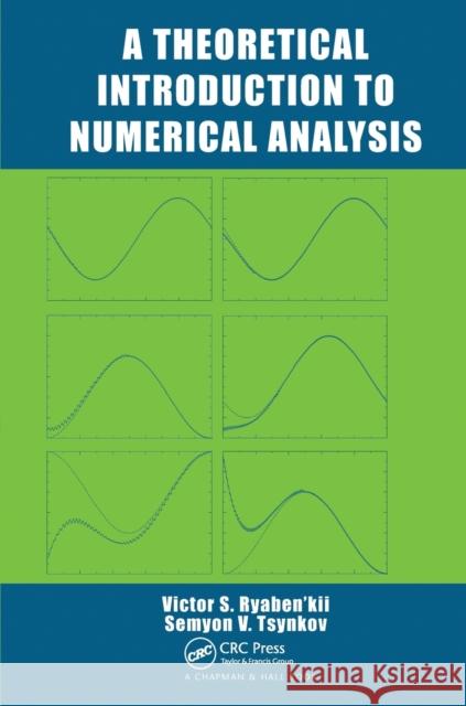 A Theoretical Introduction to Numerical Analysis Victor S. Ryaben'kii (Keldysh Institute  Semyon V. Tsynkov (North Carolina State   9780367453398 CRC Press