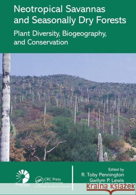 Neotropical Savannas and Seasonally Dry Forests: Plant Diversity, Biogeography, and Conservation R. Toby Pennington James A. Ratter  9780367453589