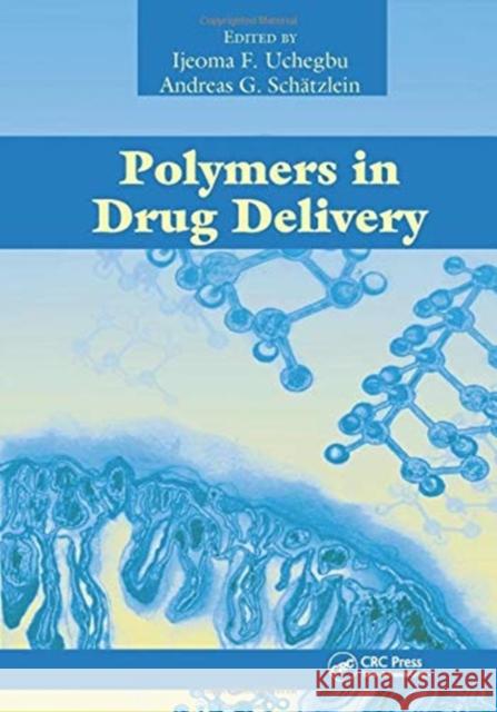 Polymers in Drug Delivery Ijeoma F. Uchegbu Andreas G. Schatzlein  9780367453596 CRC Press