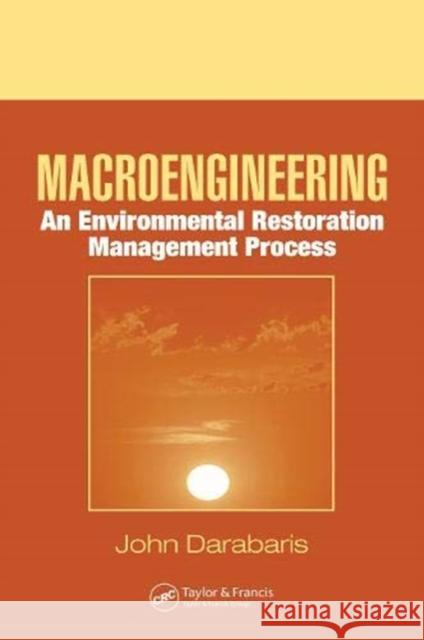 Macroengineering: An Environmental Restoration Management Process John Darabaris 9780367453688 CRC Press