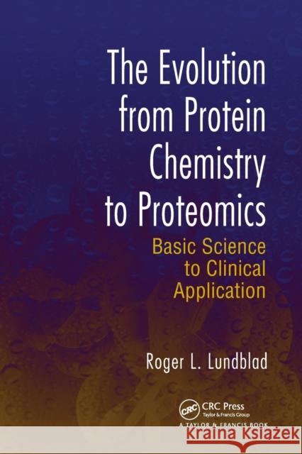 The Evolution from Protein Chemistry to Proteomics: Basic Science to Clinical Application Roger L. Lundblad   9780367453992 CRC Press