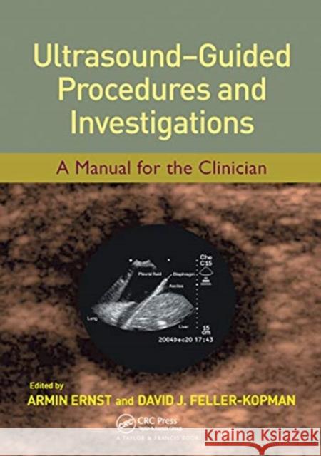 Ultrasound-Guided Procedures and Investigations: A Manual for the Clinician Armin Ernst David J. Feller-Kopman 9780367454012