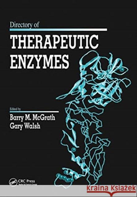 Directory of Therapeutic Enzymes Barry M. McGrath Gary Walsh 9780367454081 CRC Press