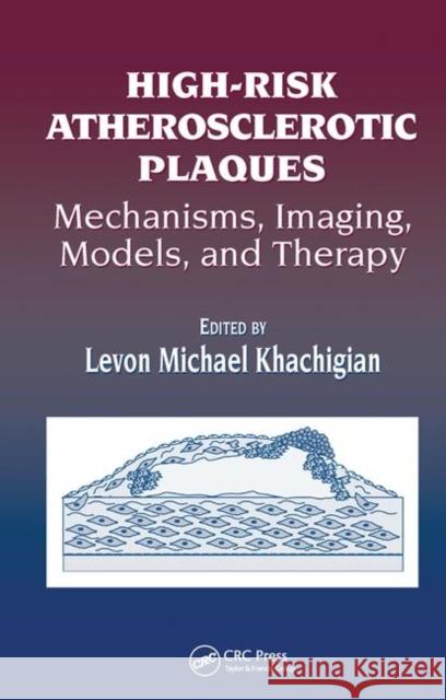 High-Risk Atherosclerotic Plaques: Mechanisms, Imaging, Models, and Therapy Khachigian, Levon Michael 9780367454241 Taylor and Francis