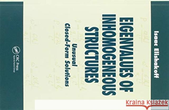 Eigenvalues of Inhomogeneous Structures: Unusual Closed-Form Solutions Isaac Elishakoff 9780367454272