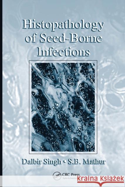 Histopathology of Seed-Borne Infections Dalbir Singh S. B. Mathur  9780367454357 CRC Press