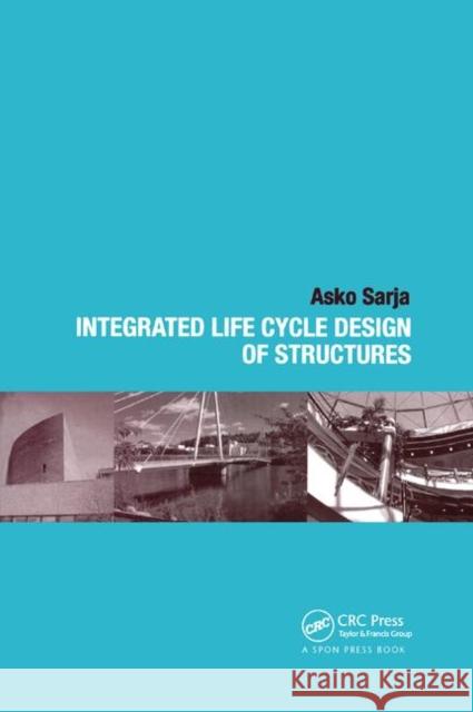 Integrated Life Cycle Design of Structures Asko Sarja   9780367454777 CRC Press