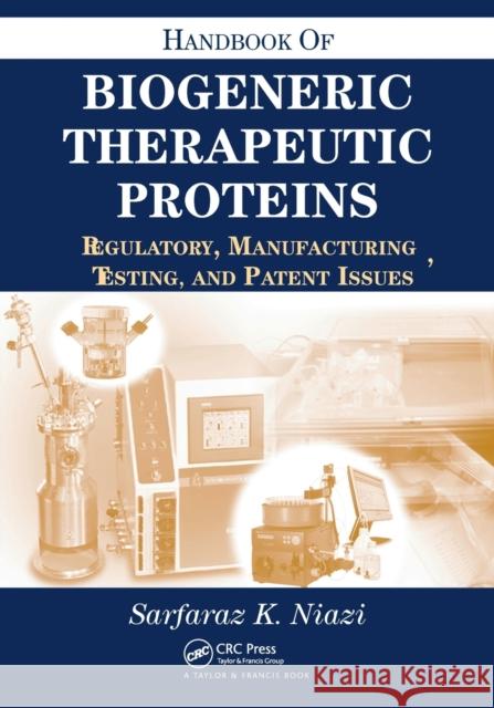 Handbook of Biogeneric Therapeutic Proteins: Regulatory, Manufacturing, Testing, and Patent Issues Sarfaraz K. Niazi   9780367454814