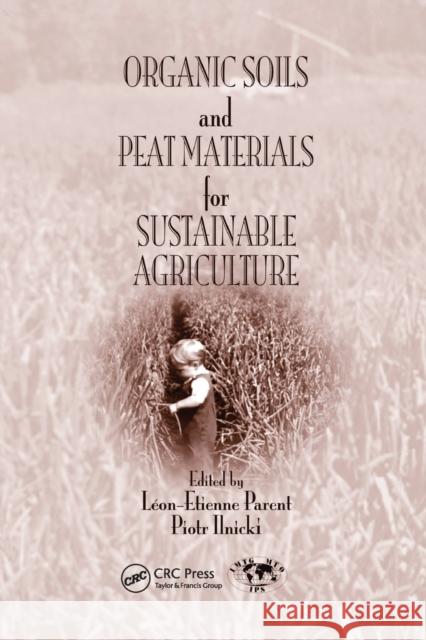Organic Soils and Peat Materials for Sustainable Agriculture Leon Etienne Parent Piotr Ilnicki  9780367454845 CRC Press