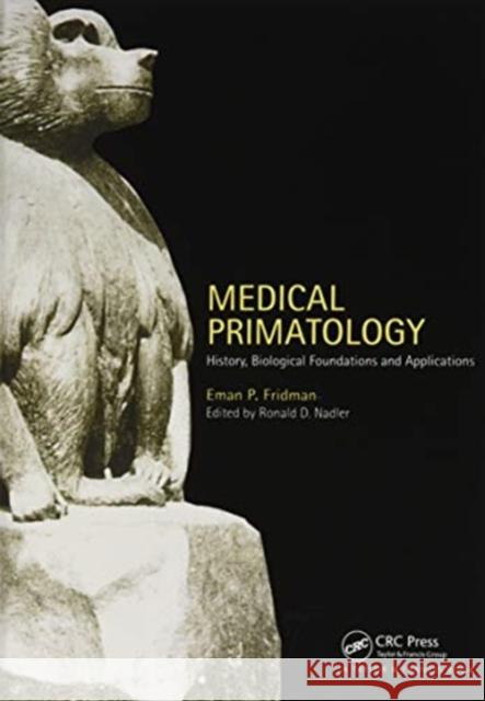 Medical Primatology: History, Biological Foundations and Applications Eman P. Fridman Ronald D. Nadler  9780367455019 CRC Press