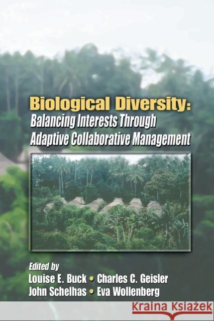 Biological Diversity: Balancing Interests Through Adaptive Collaborative Management Louise E. Buck Charles C. Geisler John Schelhas 9780367455224