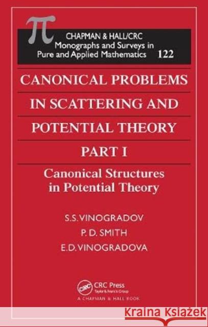 Canonical Problems in Scattering and Potential Theory Part 1: Canonical Structures in Potential Theory S. S. Vinogradov P. D. Smith E. D. Vinogradova 9780367455255 CRC Press